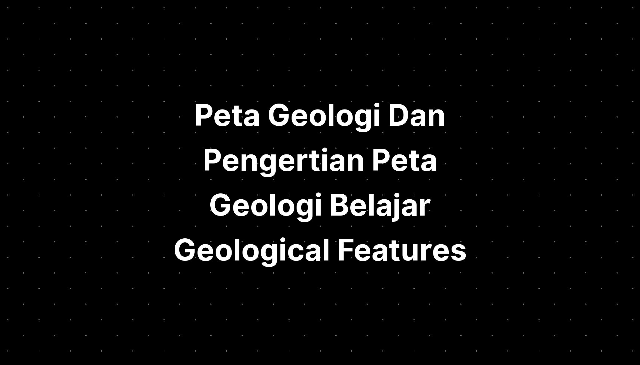 Peta Geologi Dan Pengertian Peta Geologi Belajar Geological Imagesee